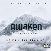 KG - The Prodigy - Awaken "Co-Creator" (Explicit)