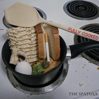 The Spatula - Fully Cooked (Explicit)