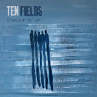 Ten Fields - Change in the Light