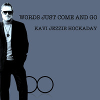 Kavi Jezzie Hockaday - Words Just Come and Go