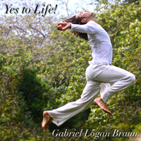 Gabriel Logan Braun - Yes to Life!