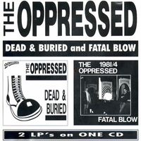 The Oppressed - Dead & Buried and Fatal Blow (Explicit)