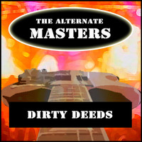 The Alternate Masters - Dirty Deeds (Done Dirt Cheap)