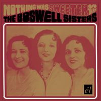 The Boswell Sisters - Nothing Was Sweeter Than The Boswell Sisters