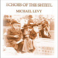 Michael Levy - Echoes of the Shtetl