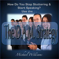 Michael Williams - How Can You Stop Stuttering?  Use the D.A.M. Strategy!