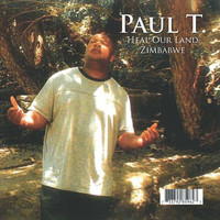 Paul T - Heal our Land Zimbabwe