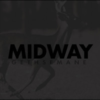 Midway - Gethsemane