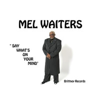Mel Waiters - Say What's On Your Mind