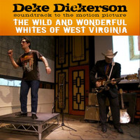 Deke Dickerson - Soundtrack Album: The Wild And Wonderful Whites of West Virginia (Explicit)