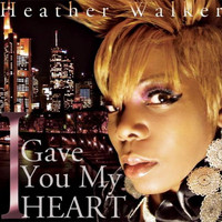 Heather Walker - I Gave You My Heart