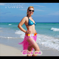 Tonya - Give Me