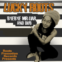 Lucky Roots - Byebye Mr Liar and Dub (8" version)