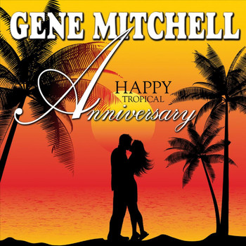 Gene Mitchell - Happy Tropical Anniversary