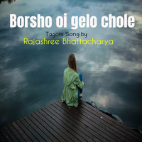 Rajashree Bhattacharya - Borsho oi gelo chole