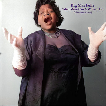 Big Maybelle - What More Can A Woman Do (Remastered 2022)