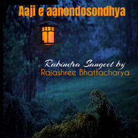 Rajashree Bhattacharya - Aaji e aanondosondhya
