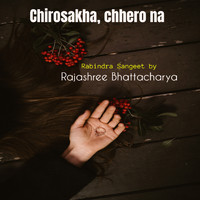 Rajashree Bhattacharya - Chirosakha, chhero na