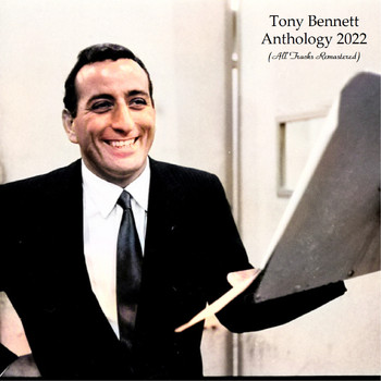 Tony Bennett - Anthology 2022 (All Tracks Remastered)