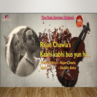 Rajan Chawla - Kabhi Kabhi Bus Yun Hi