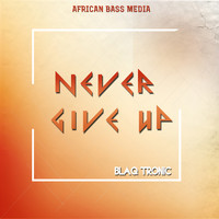 Blaq Tronic - Never Give Up