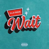 Flo Rida - Wait (Explicit)