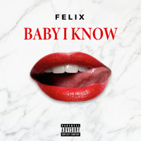 Felix - Baby I Know (Explicit)