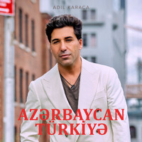 Adil Karaca - Azərbaycan-Türkiyə