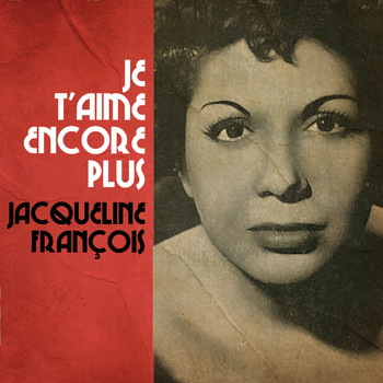 Jacqueline François - Je T'aime Encore Plus