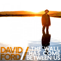David Ford - The Wall Has Come Between Us