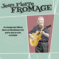 Jean Pierre Fromage - Je mange des fibres dans un blockhaus noir parce que je suis constipé (Explicit)