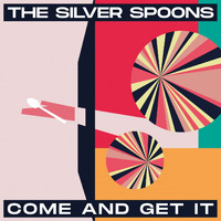 The Silver Spoons - Come and Get It