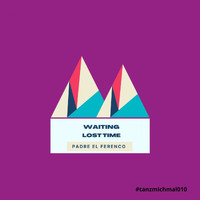 Padre El Ferenco - Waiting (Lost Time)