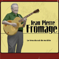 Jean Pierre Fromage - Le trou du cul de ma bite (Explicit)