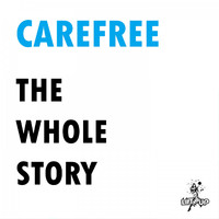 Carefree - The Whole Story