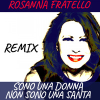 Rosanna Fratello - Sono una donna non sono una santa (Remix)