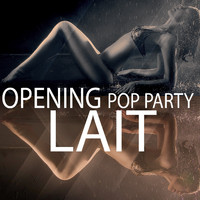 Lait - OPENING POP PARTY