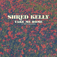 Shred Kelly - Take Me Home (Unplugged)