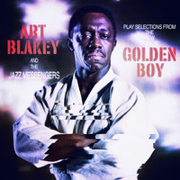 Art Blakey, The Jazz Messengers - Play Selections From The New Musical: Golden Boy (Remastered Version)
