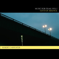 Robert Carpenter - Music for Films, Volume I (Gifts of Absence)