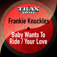 Frankie Knuckles - Baby Wants to Ride / Your Love