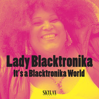 Lady Blacktronika - It's a Blacktronika World