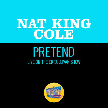 Nat King Cole - Pretend (Live On The Ed Sullivan Show, March 7, 1954)