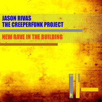 Jason Rivas, The Creeperfunk Project - New Rave in the Building