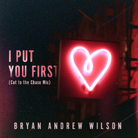 Bryan Andrew Wilson - I Put You First (Cut to the Chase Mix)
