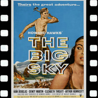 Dimitri Tiomkin - Main Title/Road To Louisville/A Keelboat In the Fog/Landing/No Turning Back/Boone Unmasks Teal Eye/Keelboat Montage/Campfire (Quand Je Reve)/Keelboat Disaster/Celebration/Arrival At The Fur Company/Bidding Farewell/End Title ("The Big Sky" Soundtrack Suite)