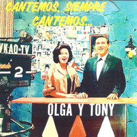 Olga Y Tony - Cantemos, Siempre Cantemos...