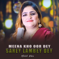 Mehak Khan - Meena Kho Oor Dey Sarey Lambey Dey