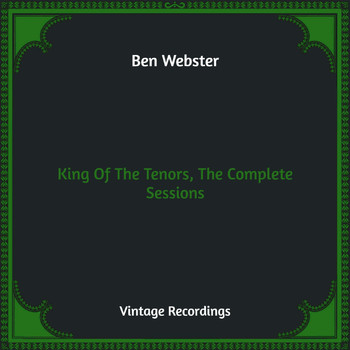 Ben Webster - King Of The Tenors, The Complete Sessions (Hq Remastered)