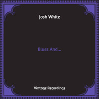 Josh White - Blues And... (Hq Remastered [Explicit])